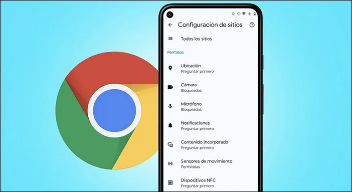 Google Chrome mejorará la seguridad en Android eliminando permisos obsoletos